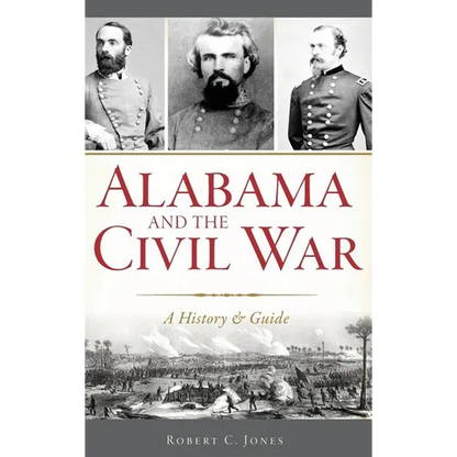 Alabama and the Civil War: A History & Guide - Hardcover