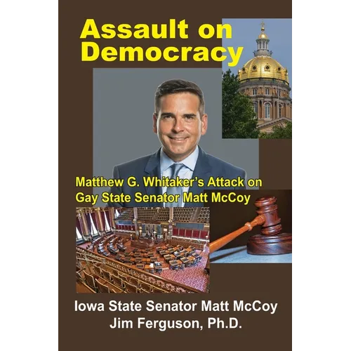 Assault on Democracy: Matthew Whitaker's Attack on Gay State Senator Matt McCoy