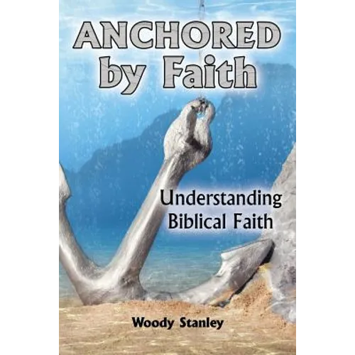 Anchored by Faith: Understanding Biblical Faith