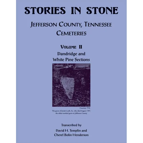 Stories in Stone, Volume II: Jefferson County, Tennessee Cemeteries, Dandridge and White Pine Sections
