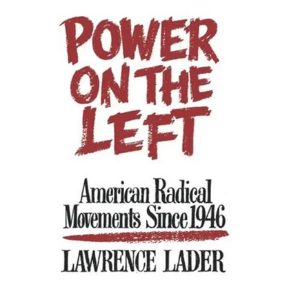 Power on the Left: American Radical Movements Since 1946
