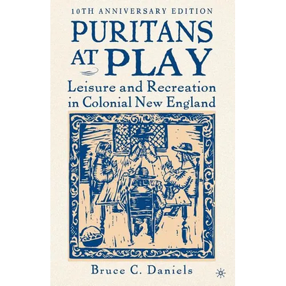 Puritans at Play: Leisure and Recreation in Colonial New England