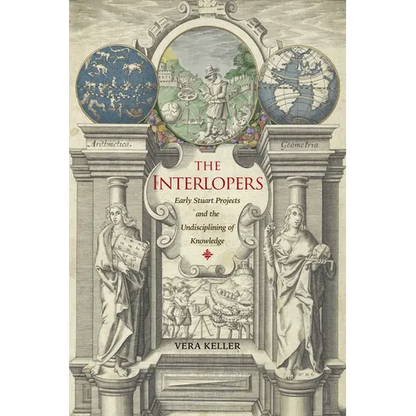 The Interlopers: Early Stuart Projects and the Undisciplining of Knowledge - Hardcover