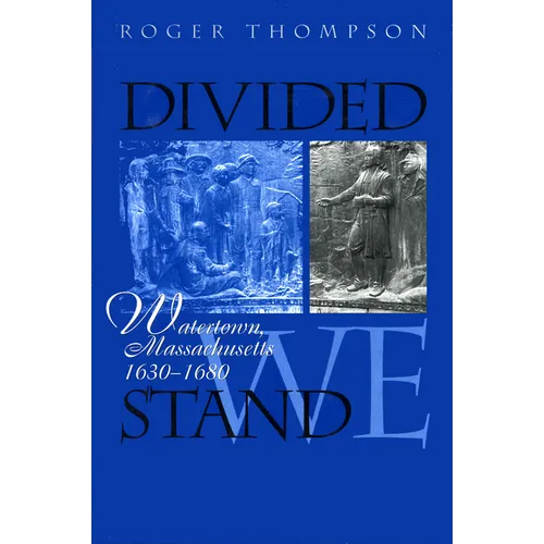 Divided We Stand: Watertown, Massachusetts, 1630-1680