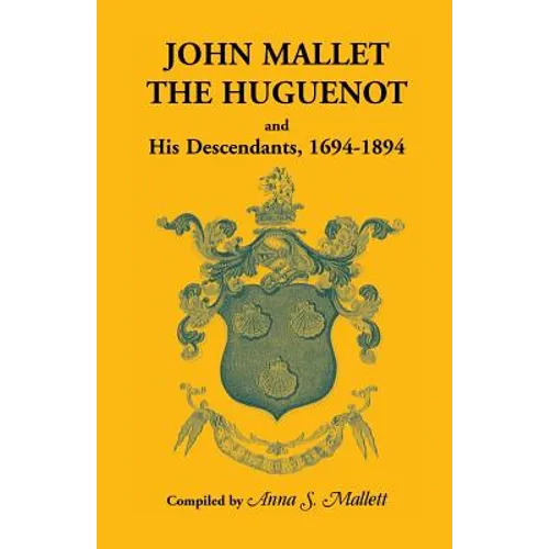John Mallet, the Huguenot, and His Descendants, 1694-1894
