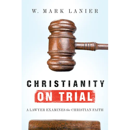 Christianity on Trial: A Lawyer Examines the Christian Faith