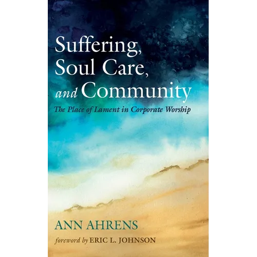 Suffering, Soul Care, and Community: The Place of Lament in Corporate Worship