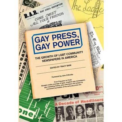 Gay Press, Gay Power: The Growth of LGBT Community Newspapers in America
