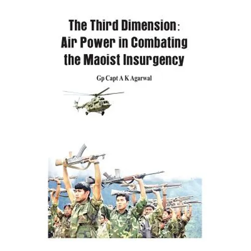 The Third Dimension: Air Power in Combating the Maoist Insurgency