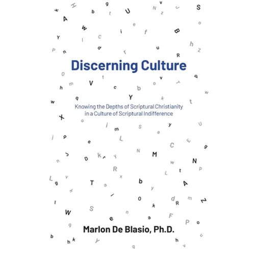 Discerning Culture: Knowing the Depths of Scriptural Christianity in a Culture of Scriptural Indifference