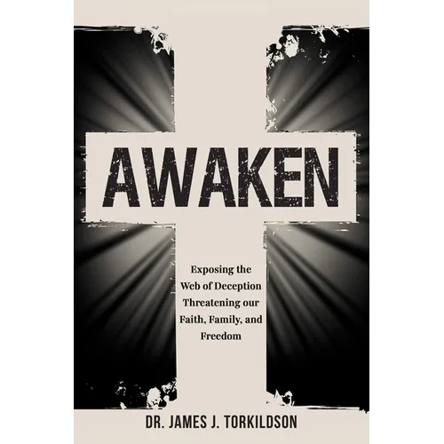 Awaken: Exposing the Web of Deception Threatening Our Faith, Family, and Freedom