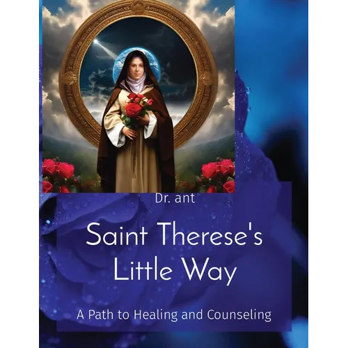 Saint Therese's Little Way: A Path to Healing and Counseling
