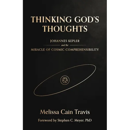 Thinking God's Thoughts: Johannes Kepler and the Miracle of Cosmic Comprehensibility