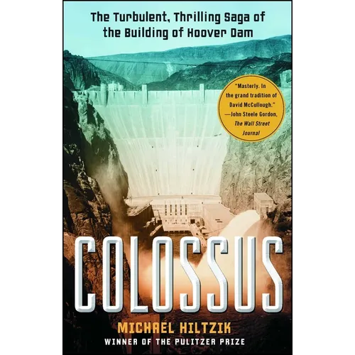 Colossus: The Turbulent, Thrilling Saga of the Building of Hoover Dam