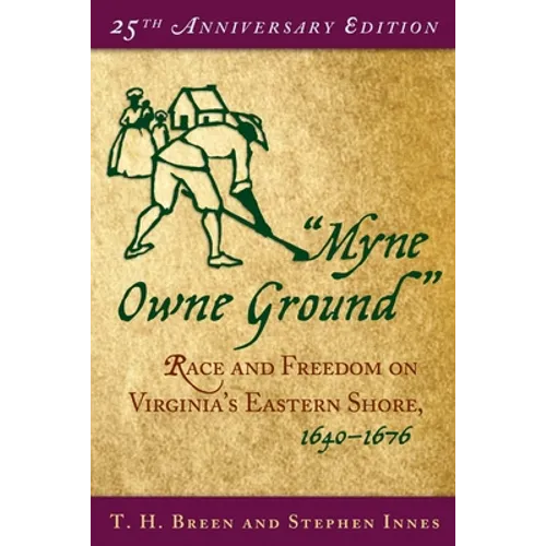Myne Owne Ground: Race and Freedom on Virginia's Eastern Shore, 1640-1676