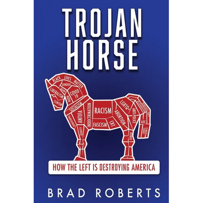 Trojan Horse: How the Left is Destroying America