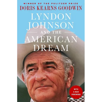 Lyndon Johnson and the American Dream: The Most Revealing Portrait of a President and Presidential Power Ever Written