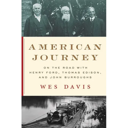 American Journey: On the Road with Henry Ford, Thomas Edison, and John Burroughs