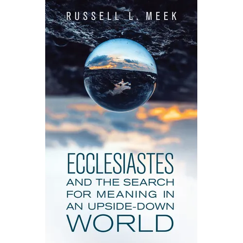 Ecclesiastes and the Search for Meaning in an Upside-Down World