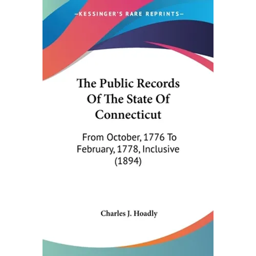 The Public Records Of The State Of Connecticut: From October, 1776 To February, 1778, Inclusive (1894)