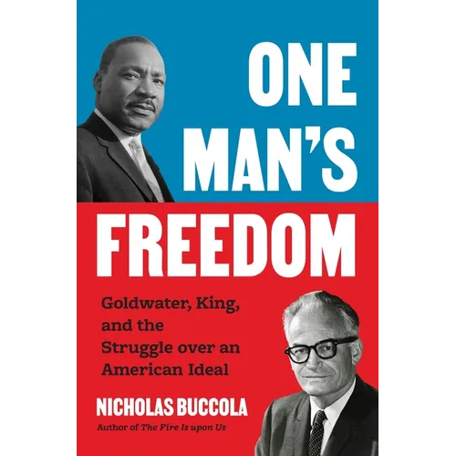 One Man's Freedom: Goldwater, King, and the Struggle Over an American Ideal