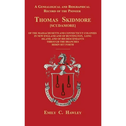 A Genealogical and Biographical Record of the Pioneer Thomas Skidmore [Scudamore] of the Masachusetts and Connecticut Colonies in New England and of H