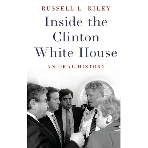 Inside the Clinton White House: An Oral History