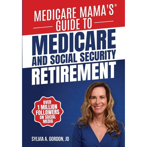 Medicare Mama's Guide to Medicare and Social Security Retirement