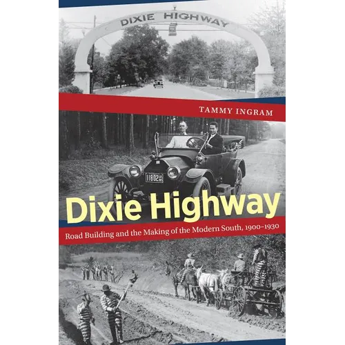 Dixie Highway: Road Building and the Making of the Modern South, 1900-1930