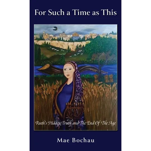 For Such a Time as This: Ruth's Hidden Truth and The End Of The Age