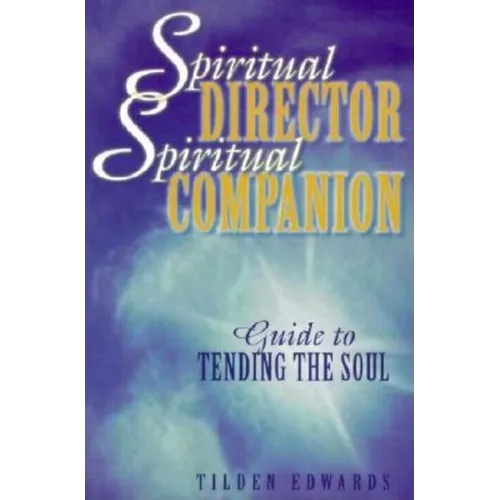 Spiritual Director, Spiritual Companion: Guide to Tending the Soul