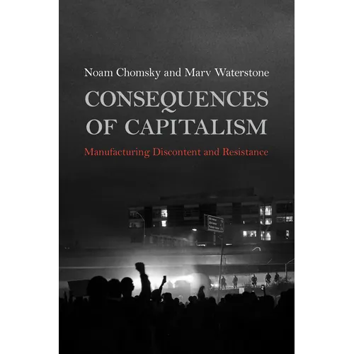 Consequences of Capitalism: Manufacturing Discontent and Resistance