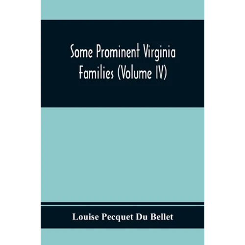 Some Prominent Virginia Families (Volume Iv)