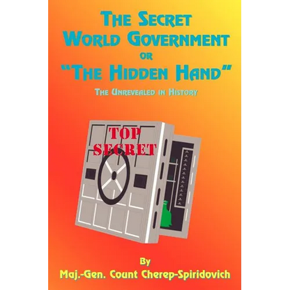 The Secret World Government or "The Hidden Hand": The Unrevealed in History - Paperback