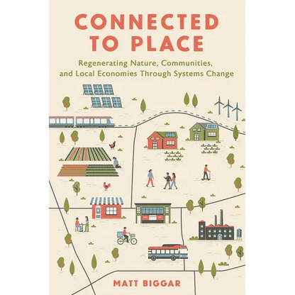 Connected to Place: Regenerating Nature, Communities, and Local Economies Through Systems Change
