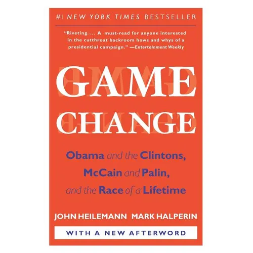Game Change: Obama and the Clintons, McCain and Palin, and the Race of a Lifetime