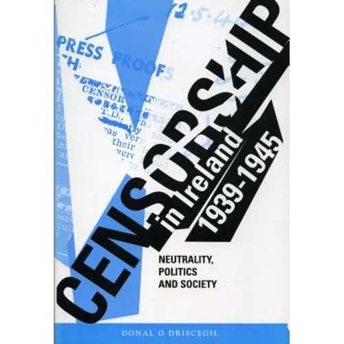 Censorship in Ireland 1939-1945: Neutrality, Politics and Society