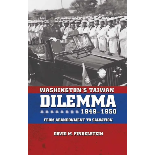 Washington's Taiwan Dilemma, 1949-1950: From Abandonment to Salvation