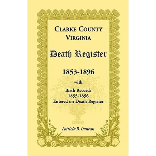Clarke County, Virginia Death Register, 1853-1896, with Birth Records, 1855-1856 Entered on Death Register