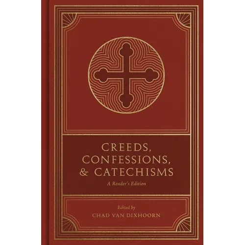 Creeds, Confessions, and Catechisms: A Reader's Edition