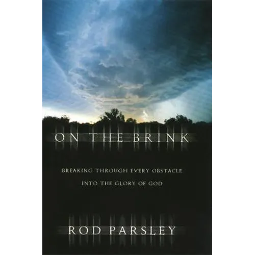 On the Brink: Breaking Through Every Obstacle Into the Glory of God