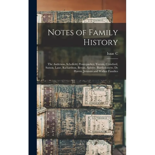 Notes of Family History: The Anderson, Schofield, Pennypacker, Yocum, Crawford, Sutton, Lane, Richardson, Bevan, Aubrey, Bartholomew, De Haven,