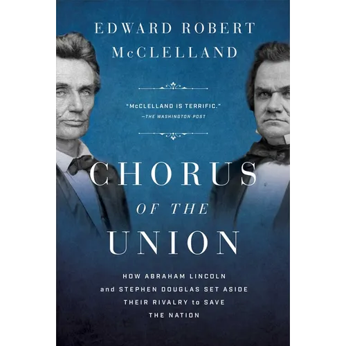 Chorus of the Union: How Abraham Lincoln and Stephen Douglas Set Aside Their Rivalry to Save the Nation