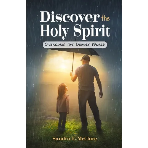 Discover the Holy Spirit: Overcome the Unholy World