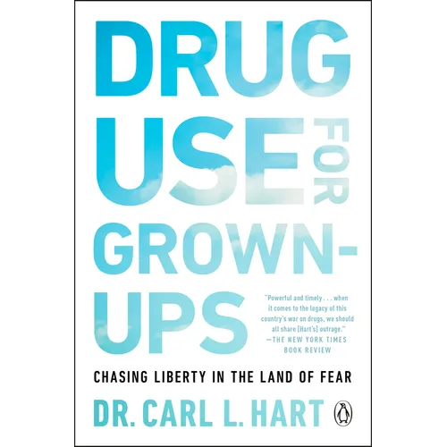 Drug Use for Grown-Ups: Chasing Liberty in the Land of Fear