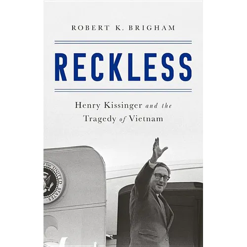 Reckless: Henry Kissinger and the Tragedy of Vietnam
