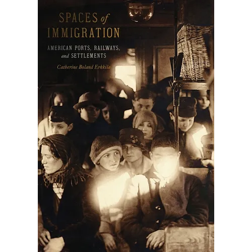 Spaces of Immigration: American Ports, Railways, and Settlements