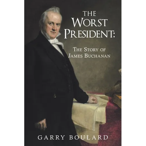 The Worst President--The Story of James Buchanan