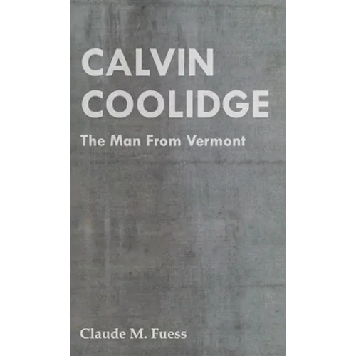 Calvin Coolidge - The Man from Vermont