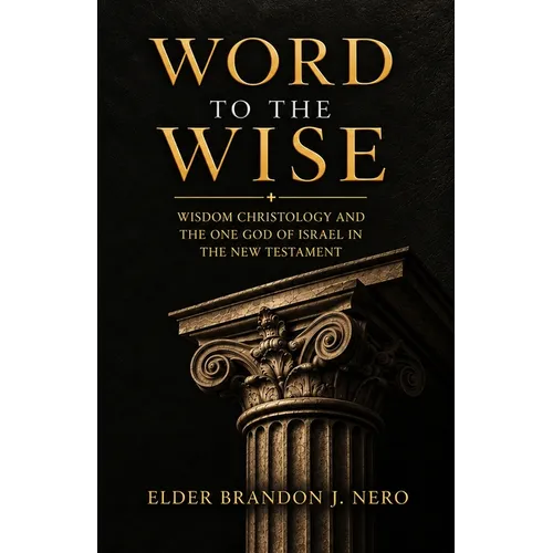 Word to the Wise: Wisdom Christology and the One God of Israel in the New Testament
